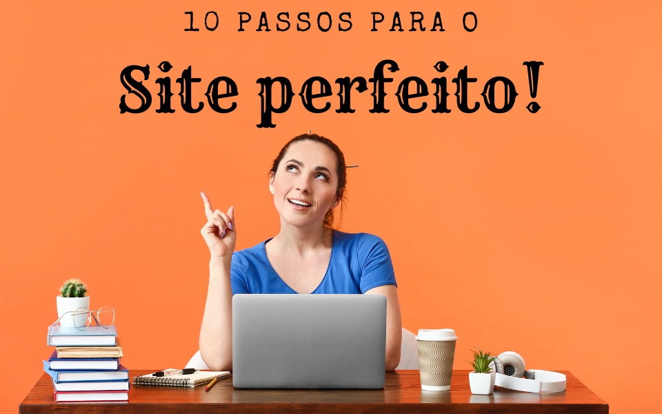 10 passos essenciais para criar o site perfeito, combinando gestão eficaz e práticas de SEO para se destacar nos motores de busca.